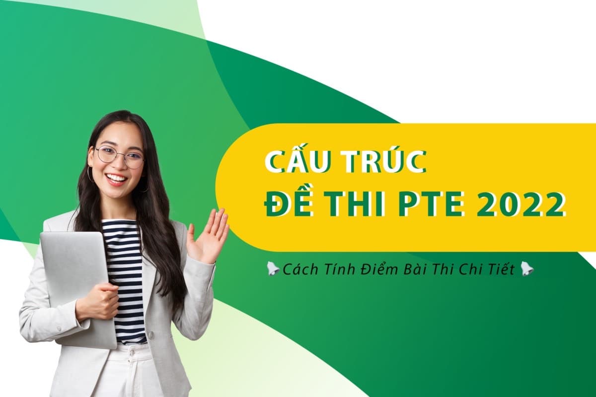 Cấu trúc đề thi PTE 2022 và cách tính điểm bài thi chi tiết
