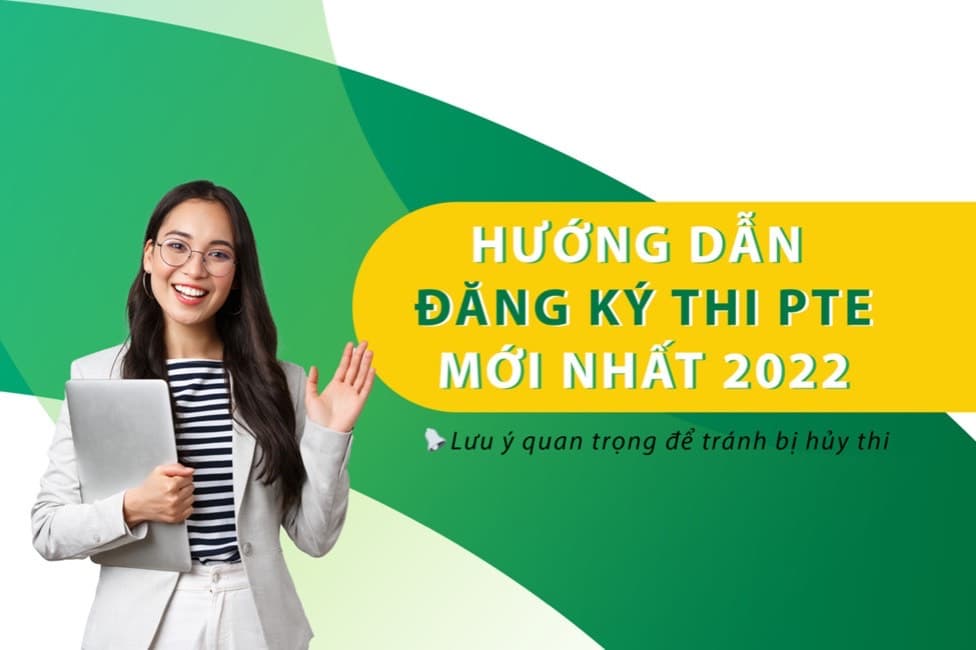 Cách đăng ký thi PTE mới nhất 2022 và những lưu ý bạn cần biết