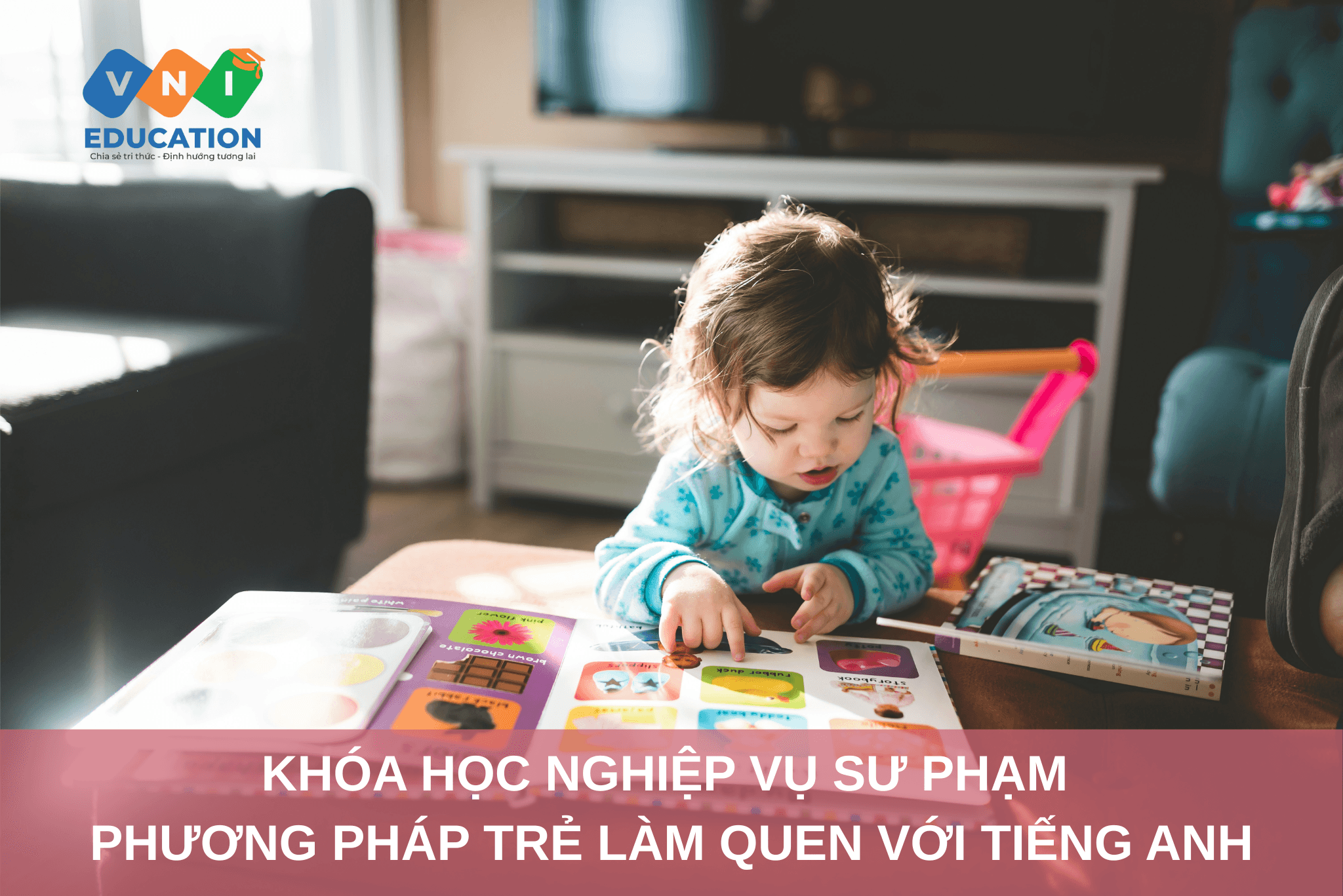 Khóa học Nghiệp vụ Sư phạm Mầm Non – Phương pháp Trẻ làm quen với tiếng Anh năm 2025
