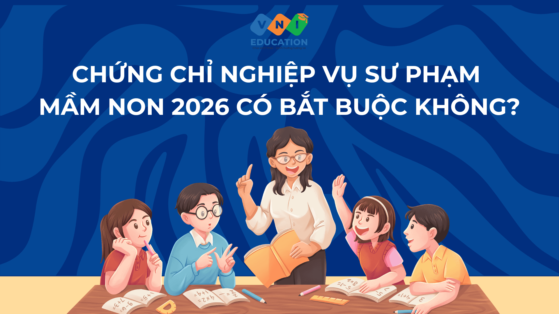 Chứng chỉ nghiệp vụ sư phạm mầm non 2026 có bắt buộc không?