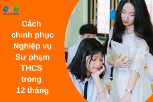 Cách chinh phục Nghiệp vụ Sư phạm THCS trong 12 tháng
