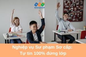 Nghiệp vụ Sư phạm Sơ cấp: Tự tin 100% đứng lớp