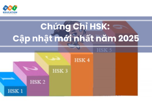 Chứng Chỉ HSK: Cập nhật mới nhất năm 2025