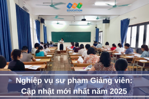 Nghiệp vụ sư phạm Giảng viên: Cập nhật mới nhất năm 2025