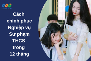 Cách chinh phục Nghiệp vụ Sư phạm THCS trong 12 tháng