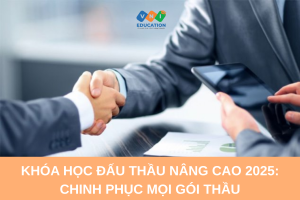 Khóa học đấu thầu nâng cao 2025: Chinh phục mọi gói thầu