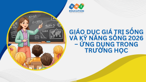 Giáo dục Giá trị sống và Kỹ năng sống 2026 – Ứng dụng trong trường học
