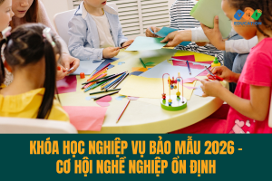Khóa học nghiệp vụ bảo mẫu 2026 – Cơ hội nghề nghiệp ổn định