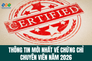 Thông tin mới nhất về chứng chỉ Chuyên viên năm 2026