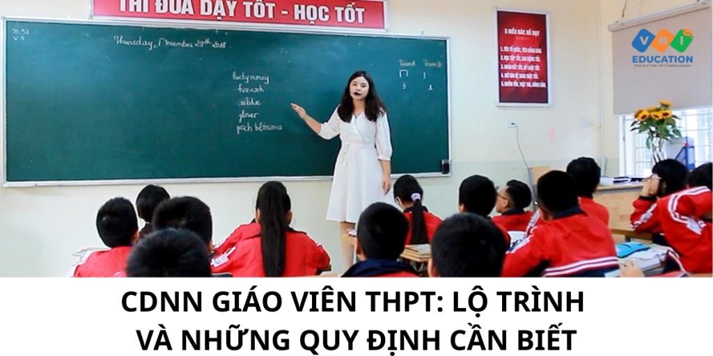 CDNN Giáo viên THPT: Lộ trình và những quy định cần biết
