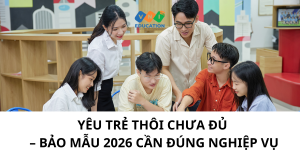 Yêu trẻ thôi chưa đủ – Bảo mẫu 2026 cần đúng nghiệp vụ